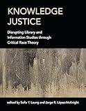 Knowledge Justice: Disrupting Library and Information Studies through Critical Race Theory