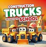 Construction Trucks Go Back to School: A Rhyming Read‑Aloud Adventure with Bulldozer, Crane & Excavator