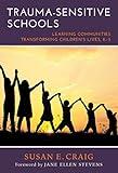 Trauma-Sensitive Schools: Learning Communities Transforming Children's Lives, K–5