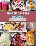 Frozen Dessert Recipes for Every Season: From Creamy Ice Creams to Refreshing Sorbets, Master the Art of Frozen Delights at Home