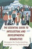 The Essential Guide to Intellectual and Developmental Disabilities: Strategies for Understanding and Empowering Individuals