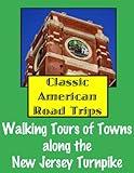 Classic American Road Trips: Walking Tours of Towns along the New Jersey Turnpike (Look Up, America! Series)