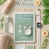 One-Minute Wellness: Simple Solutions for a Healthier You