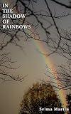 In The Shadow of Rainbows: A Collection of Songs of Presence