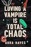 Loving A Vampire Is Total Chaos: A Paranormal Dark Rom-Com