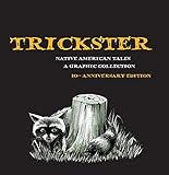 Trickster: Native American Tales, A Graphic Collection, 10th Anniversary Edition