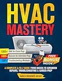HVAC Mastery: A Complete A to Z Guide from Basics to Advanced Concepts Repairs, Troubleshooting & Career Prep