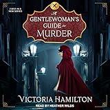 A Gentlewoman's Guide to Murder: Gentlewoman's Guide to Murder Series, Book 1