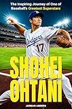 Shohei Ohtani: The Inspiring Journey of One of Baseball's Greatest Superstars
