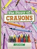 The Story of Crayons (Stories of Everyday Things)
