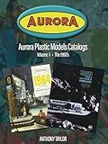 Aurora Plastic Models Catalogs: Volume 1 - The 1960's