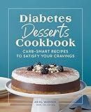 Diabetes Desserts Cookbook: Carb-Smart Recipes to Satisfy Your Cravings