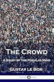 The Crowd: A Study of the Popular Mind
