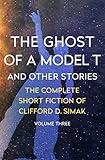 The Ghost of a Model T: And Other Stories (The Complete Short Fiction of Clifford D. Simak Book 3)