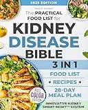The Practical Food List for Kidney Disease Bible: A Science-Backed Guide to Enjoy Easy-To-Make, Tasty Meals, Eat Full Portions & Stick To a Flexible 28-Day Diet Plan Without Starving