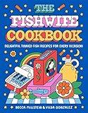 The Fishwife Cookbook: Delightful Tinned Fish Recipes for Every Occasion (A Sustainable and Wholesome Fish Cookbook, Discover the Versatility of Tinned Fish Today!)