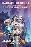 Magical Midlife in the City: Cozy Urban Fantasy (Mystical Matriarchs Book 1)