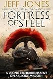 Fortress of Steel: A young centurion is sent on a suicide mission... (Legion of the Damned Roman Thrillers Book 1)