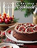 Ultimate Holiday Baking Cookbook: Festive Recipes for Christmas, Thanksgiving, Hanukkah, and More