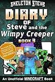 Diary of Steve and the Wimpy Creeper 3: Unofficial Minecraft Books for Kids, Teens, & Nerds (Skeleton Steve & the Noob Mobs Minecraft Diaries Collection - Fan Series - Steve and the Wimpy Creeper)