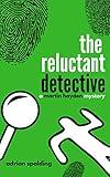 The Reluctant Detective: A humorous crime mystery (A Martin Hayden Mystery. Book 1)