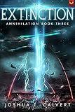 The Extinction: A Military Sci-Fi Alien Invasion Series (Annihilation Book 3)