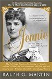 Jennie: The Life of the American Beauty Who Became the Toast--and Scandal--of Two Continents, Ruled an Age and Raised a Son—Winston Churchill—Who Shaped History