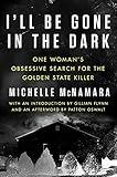 I'll Be Gone in the Dark: One Woman's Obsessive Search for the Golden State Killer