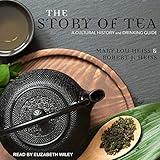 The Story of Tea: A Cultural History and Drinking Guide