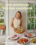 The Wishbone Kitchen Cookbook: Seasonal Recipes for Everyday Luxury and Elevated Entertaining