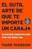 sutil arte de que te importe un caraj*: Un enfoque disruptivo para vivir una buena vida (Spanish Edition)