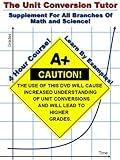 The Unit Conversion Tutor - 4 Hour Course - Supplement for Math, Science, Algebra, Calculus, Physics, and More!