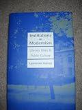 Institutions of Modernism: Literary Elites and Public Culture (Henry McBride Series in Modernism and Mo)
