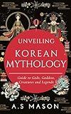Unveiling Korean Mythology: Guide to Gods, Goddess, Creatures and Legends