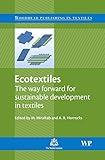 Ecotextiles: The Way Forward for Sustainable Development in Textiles (Woodhead Publishing Series in Textiles)