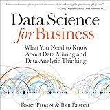 Data Science for Business: What You Need to Know About Data Mining and Data-Analytic Thinking