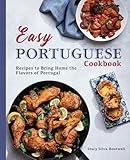 Easy Portuguese Cookbook: Recipes to Bring Home the Flavors of Portugal