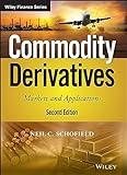 Commodity Derivatives: Markets and Applications (The Wiley Finance Series)