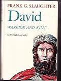 David : Warrior and King : A Biblical Biography