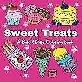 Sweet Treats: A Bold & Easy Coloring Book with Simple & Fun Sweet Treats Designs for both Adults and Kids