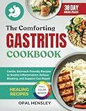 The Comforting Gastritis Cookbook: Gentle, Stomach-Friendly Recipes to Soothe Inflammation, Relieve Bloating, and Support Gut Repair