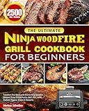 The Ultimate Ninja Woodfire Grill Cookbook for Beginners: Transform Your Meals with Diverse Ninja Woodfire Recipes | Enjoy Simple Poultry, Beef, Pork, Lamb, Seafood, Veggies, Snacks & Desserts