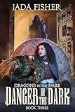 Danger in the Dark (Dragons in the Dark Book 3)