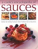 A Cook's Encyclopedia of Sauces: Transform Your Cooking with Over 175 Step-By-Step Recipes for Great Classic Sauces, Toppings, Dips, Dressings, Marinades, Mustards, Condiments and Accompaniments
