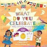 What Do You Celebrate?: Holidays and Festivals Around the World