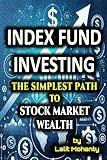 Index Fund Investing: The Simplest Path to Stock Market Wealth (The Ultimate Investing Guides' Series)