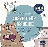 Kids in Balance. Auszeit für uns beide. 6 Wochen - 6 Monate: Der Baby-Kurs für Zuhause