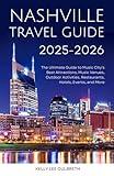 Nashville Travel Guide 2025-2026: The Ultimate Guide to Music City's Best Attractions, Music Venues, Outdoor Activities, Restaurants, Hotels, Events, and More (Nashville, TN)