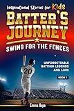 Inspirational Stories for Kids: Batter's Journey: Swing for the Fences: Unforgettable Batting Legends and Lore (Inspirational Stories for Kids: Baseball Edition Book 1)
