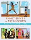 Family Spaces in Art Museums: Creating Curiosity, Wonder, and Play (American Alliance of Museums)